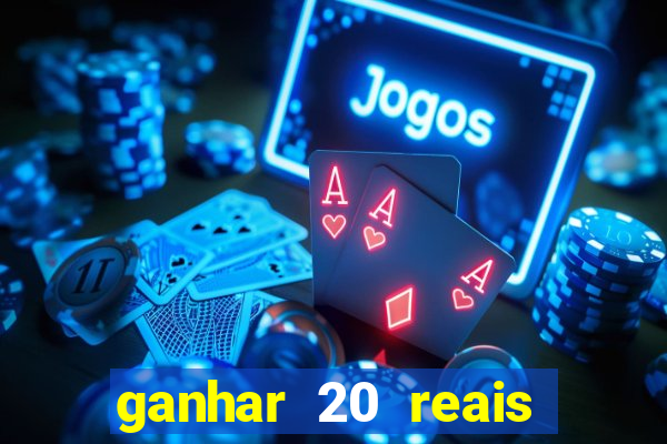 ganhar 20 reais por cadastro